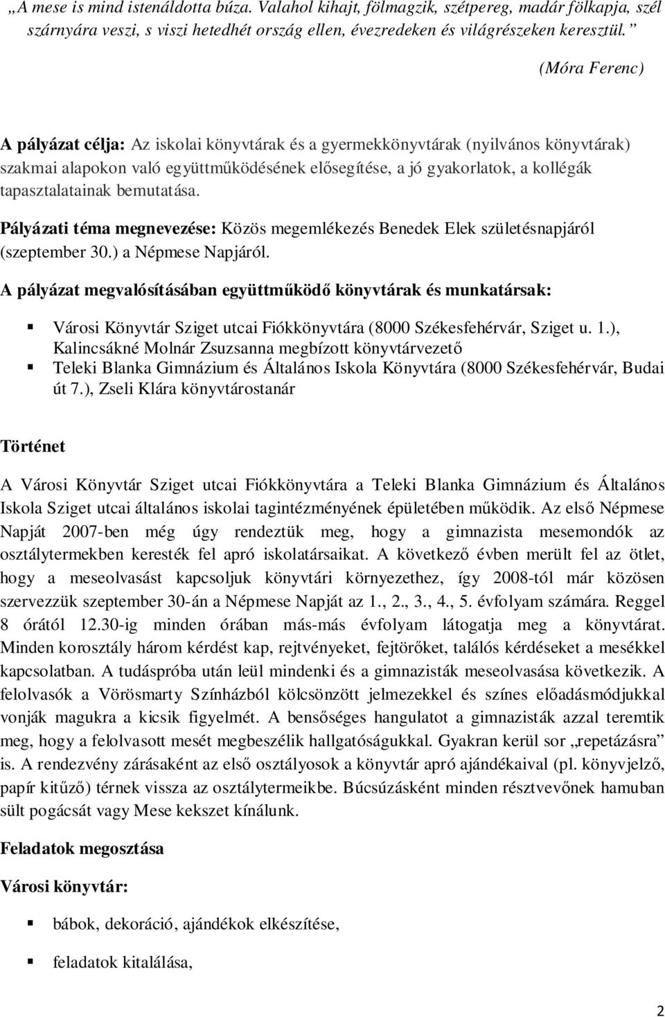 bemutatása. Pályázati téma megnevezése: Közös megemlékezés Benedek Elek születésnapjáról (szeptember 30.) a Népmese Napjáról.