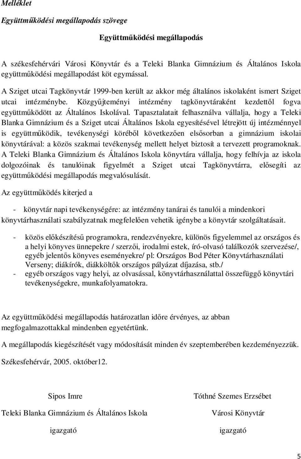 Közgyűjteményi intézmény tagkönyvtáraként kezdettől fogva együttműködött az Általános Iskolával.