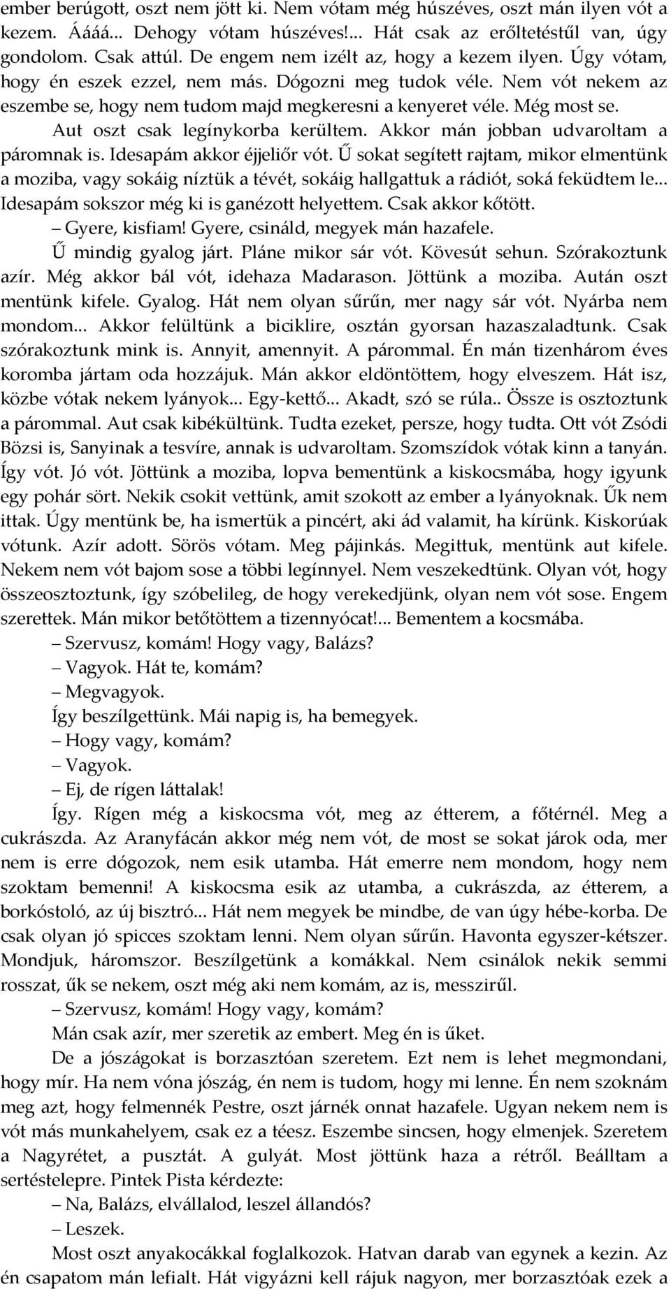 Aut oszt csak legínykorba kerültem. Akkor mán jobban udvaroltam a páromnak is. Idesapám akkor éjjeliőr vót.