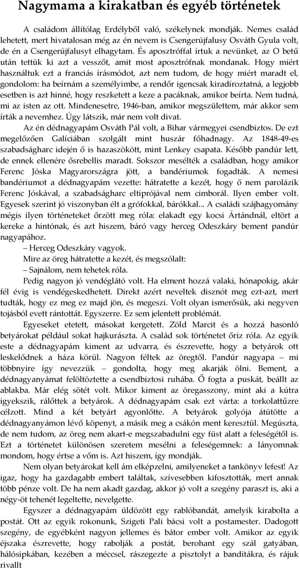 És aposztróffal írtuk a nevünket, az O betű után tettük ki azt a vesszőt, amit most aposztrófnak mondanak.