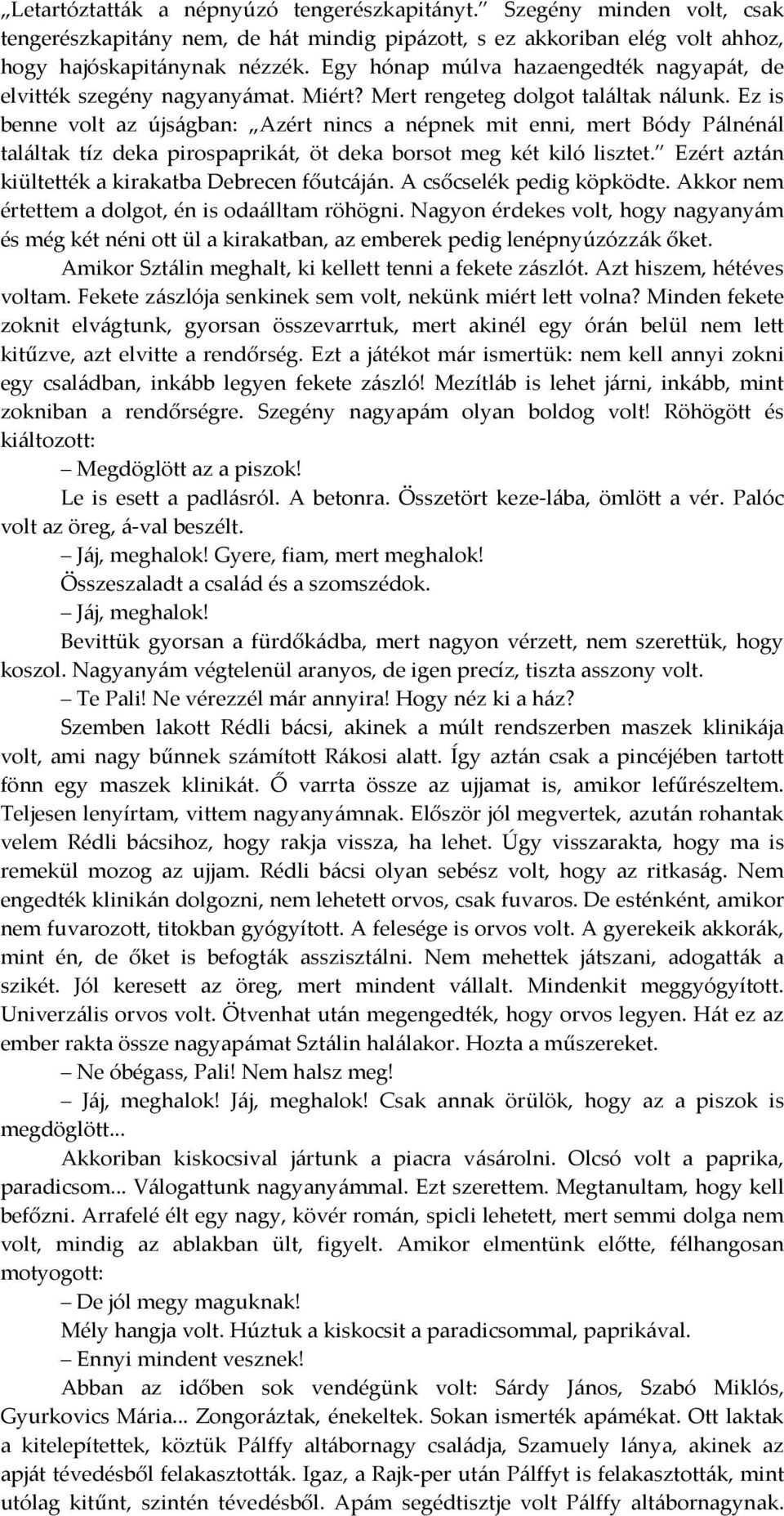 Ez is benne volt az újságban: Azért nincs a népnek mit enni, mert Bódy Pálnénál találtak tíz deka pirospaprikát, öt deka borsot meg két kiló lisztet.