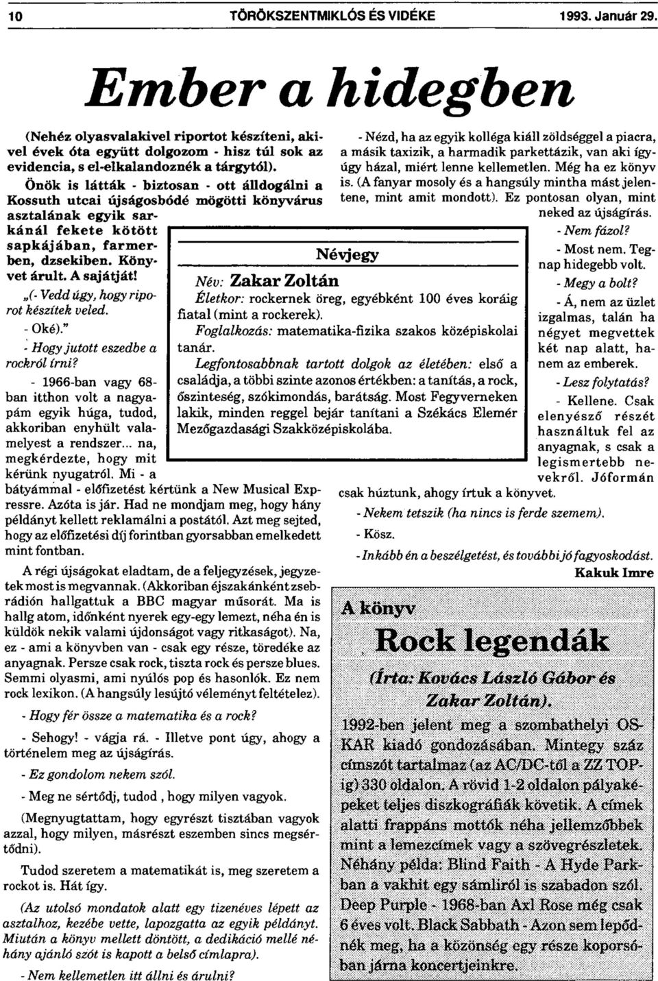 Vedd úgy, hogy riporot készítek veled. - Oké)." - Hogy jutott eszedbe a rockról írni? - 1966-ban vagy 68- ban itthon volt a nagyapám egyik húga, tudod, akkoriban enyhült valamelyest a rendszer.