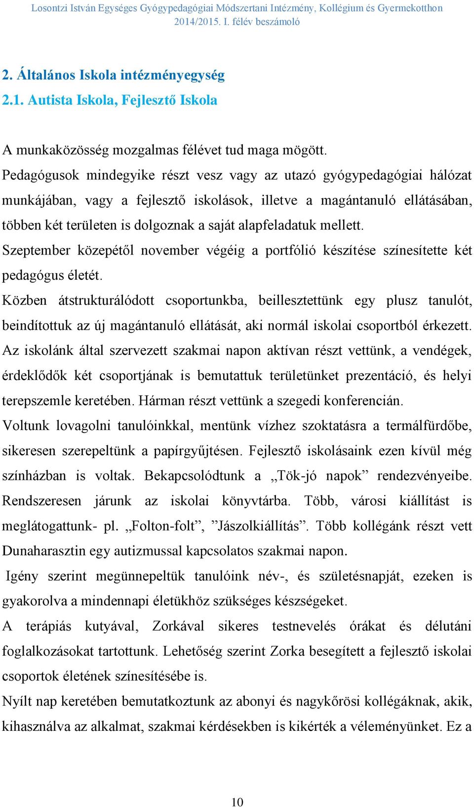 alapfeladatuk mellett. Szeptember közepétől november végéig a portfólió készítése színesítette két pedagógus életét.