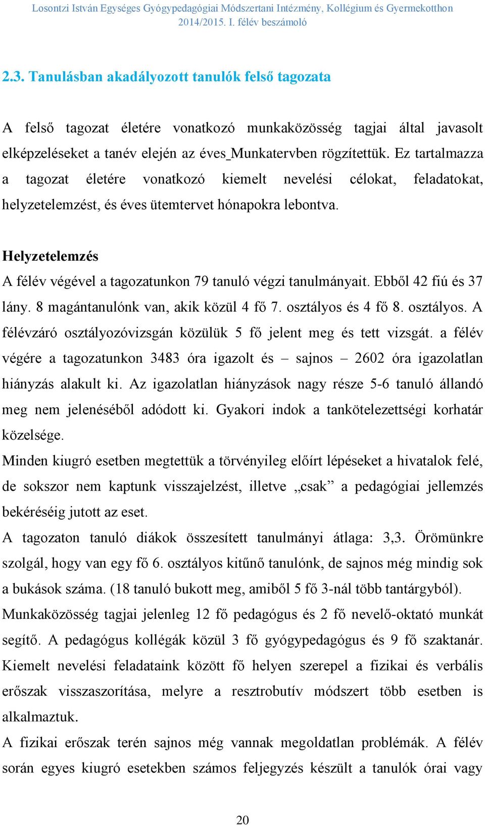 Helyzetelemzés A félév végével a tagozatunkon 79 tanuló végzi tanulmányait. Ebből 42 fiú és 37 lány. 8 magántanulónk van, akik közül 4 fő 7. osztályos 