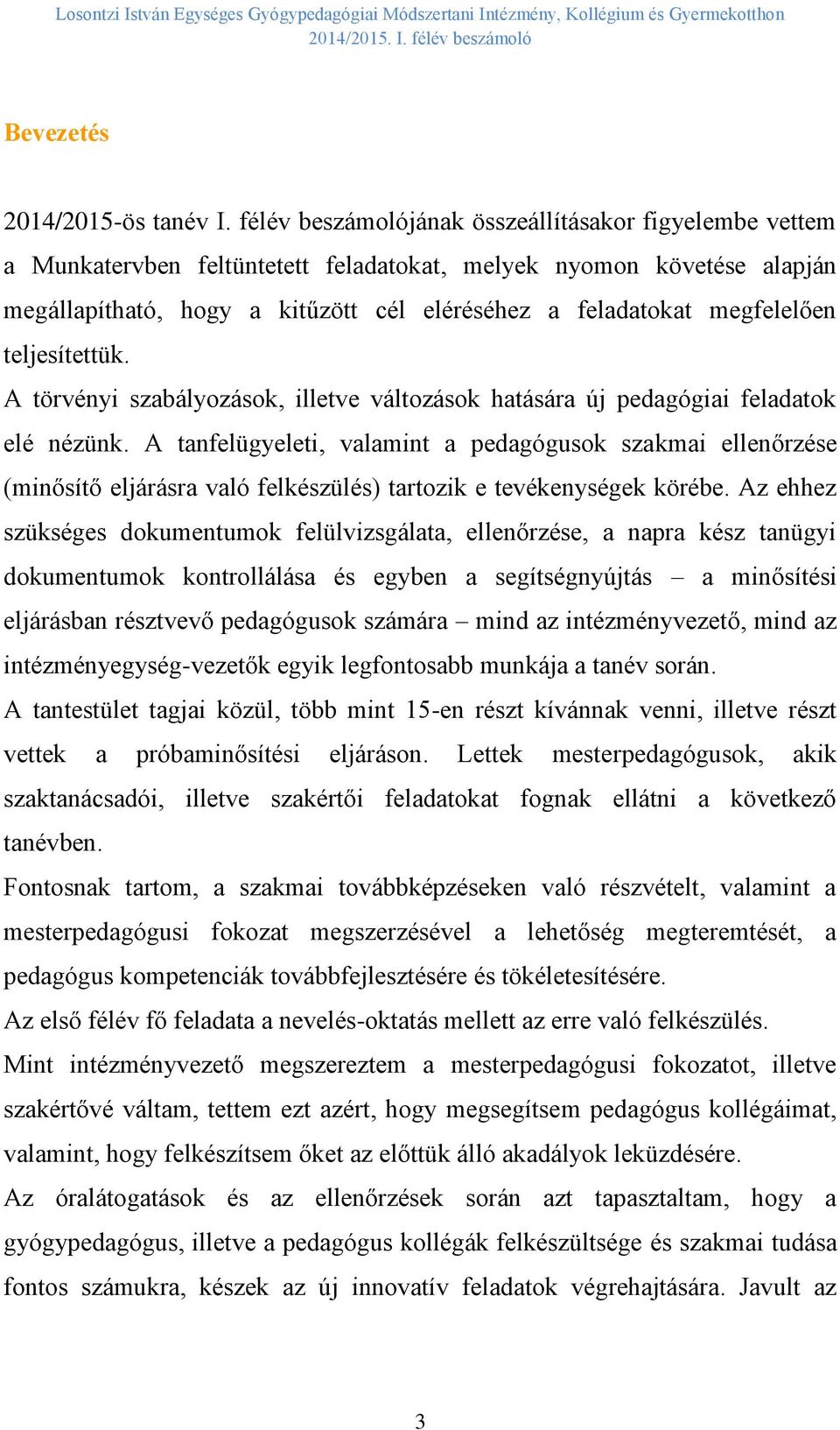 megfelelően teljesítettük. A törvényi szabályozások, illetve változások hatására új pedagógiai feladatok elé nézünk.