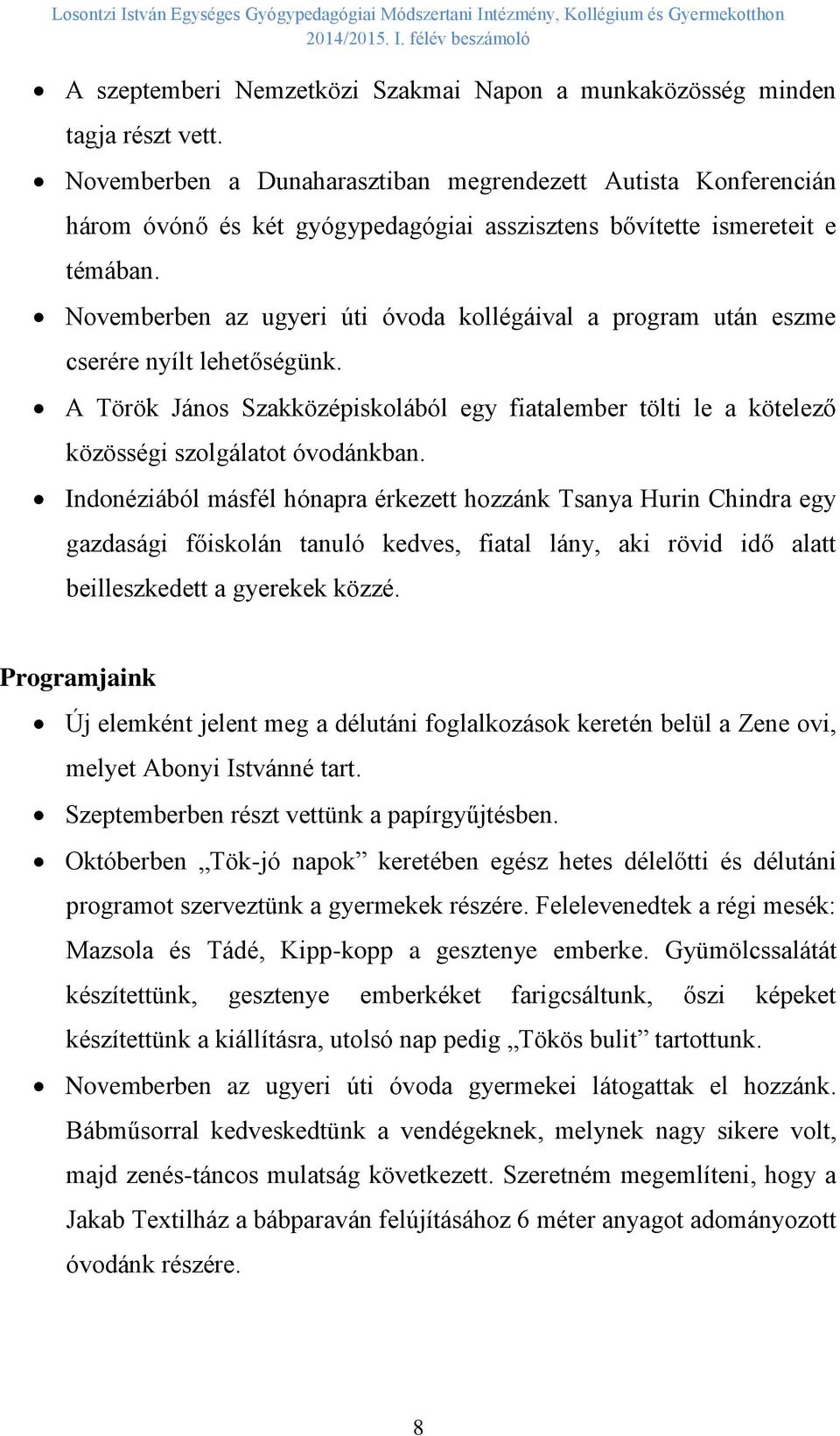 Novemberben az ugyeri úti óvoda kollégáival a program után eszme cserére nyílt lehetőségünk. A Török János Szakközépiskolából egy fiatalember tölti le a kötelező közösségi szolgálatot óvodánkban.