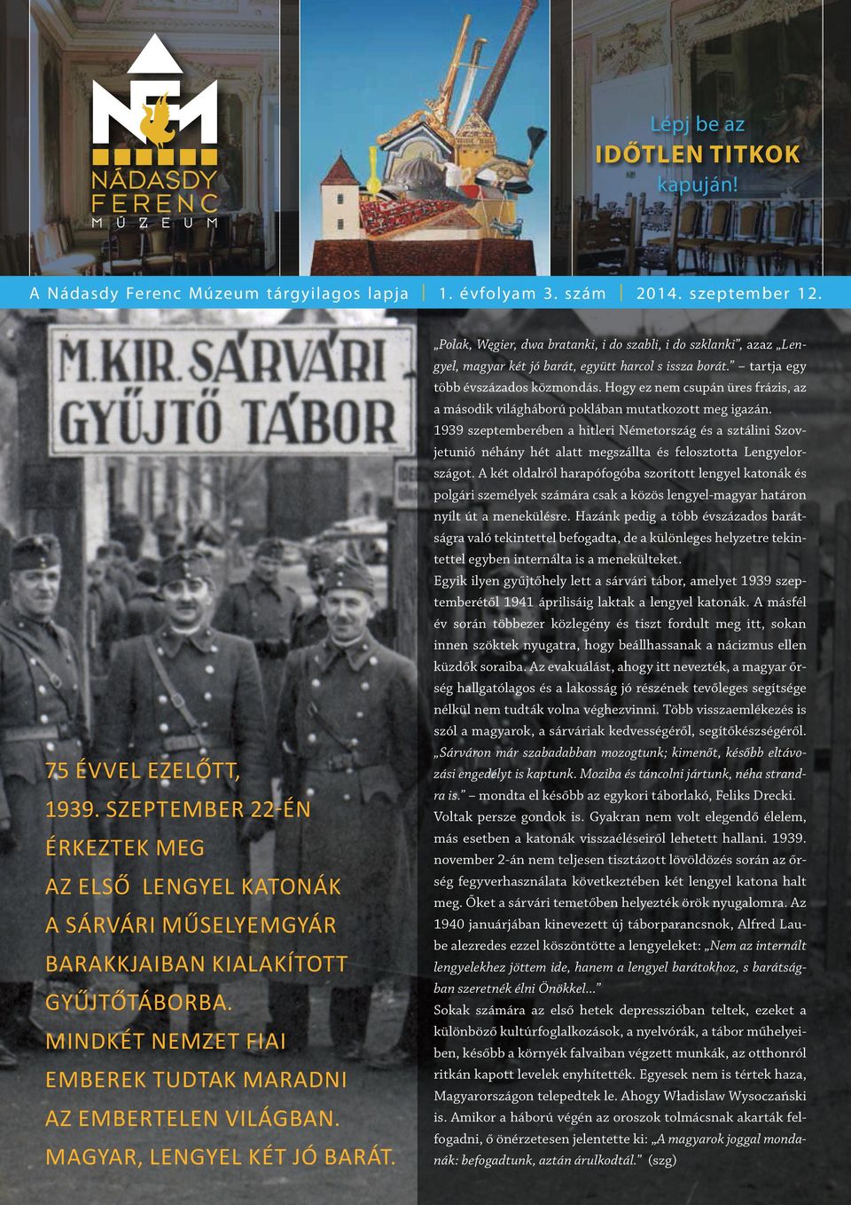 SZEPTEMBER 22-ÉN ÉRKEZTEK MEG AZ ELSŐ LENGYEL KATONÁK A SÁRVÁRI MŰSELYEMGYÁR BARAKKJAIBAN KIALAKÍTOTT GYŰJTŐTÁBORBA. MINDKÉT NEMZET FIAI EMBEREK TUDTAK MARADNI AZ EMBERTELEN VILÁGBAN.