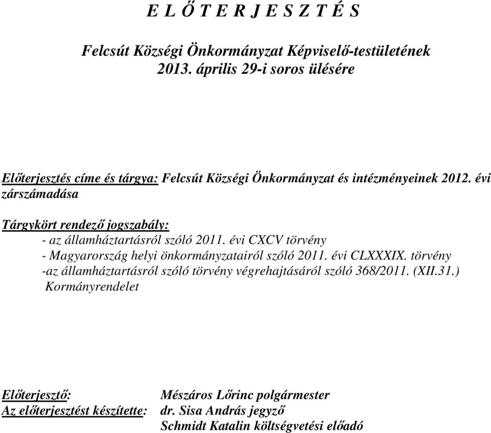 évi zárszámadása Tárgykört rendező jogszabály: - az államháztartásról szóló 2011.