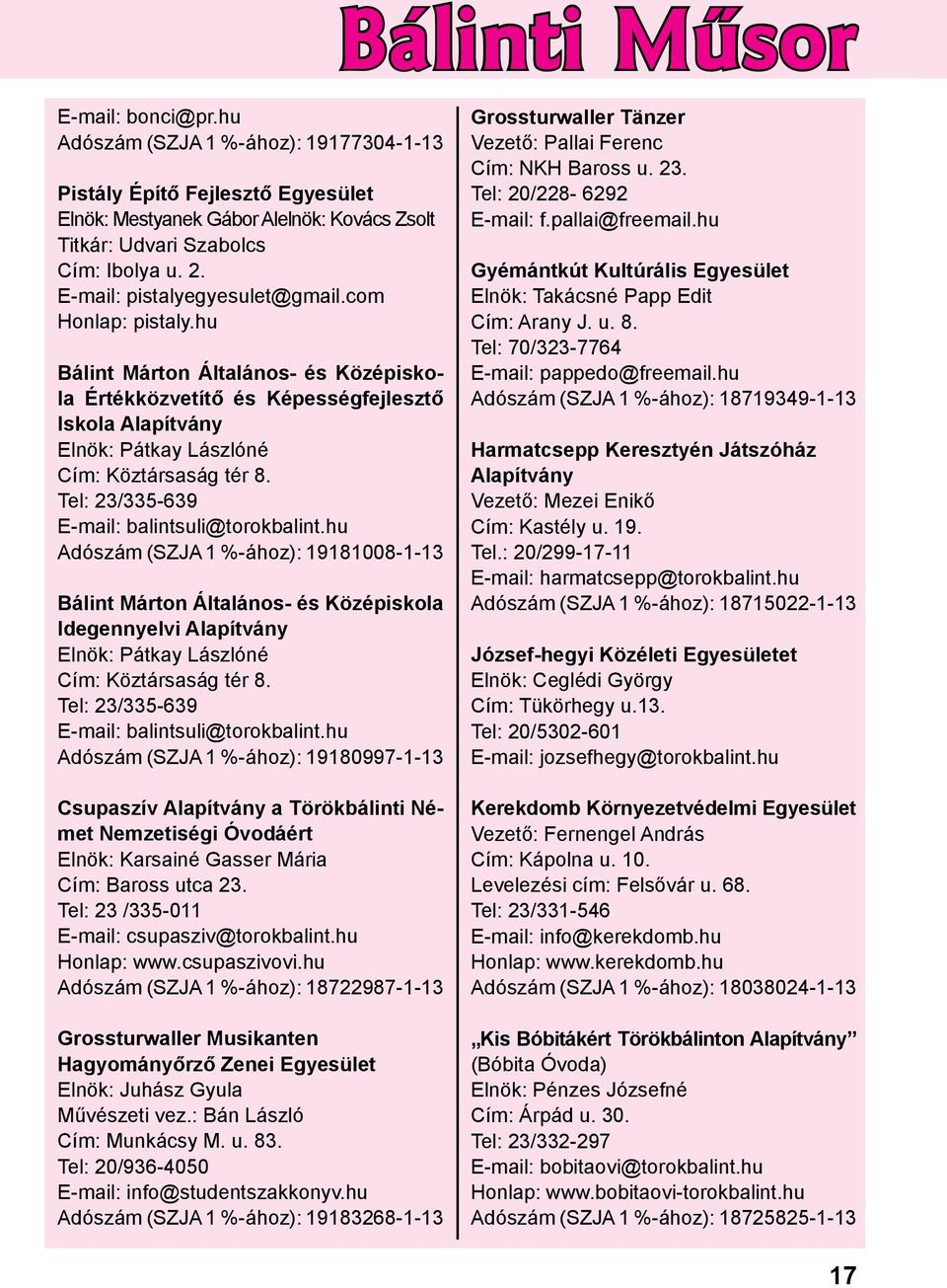 Tel: 23/335-639 E-mail: balintsuli@torokbalint.hu Adószám (SZJA 1 %-ához): 19181008-1-13 Bálint Márton Általános- és Középiskola Idegennyelvi Alapítvány Elnök: Pátkay Lászlóné Cím: Köztársaság tér 8.