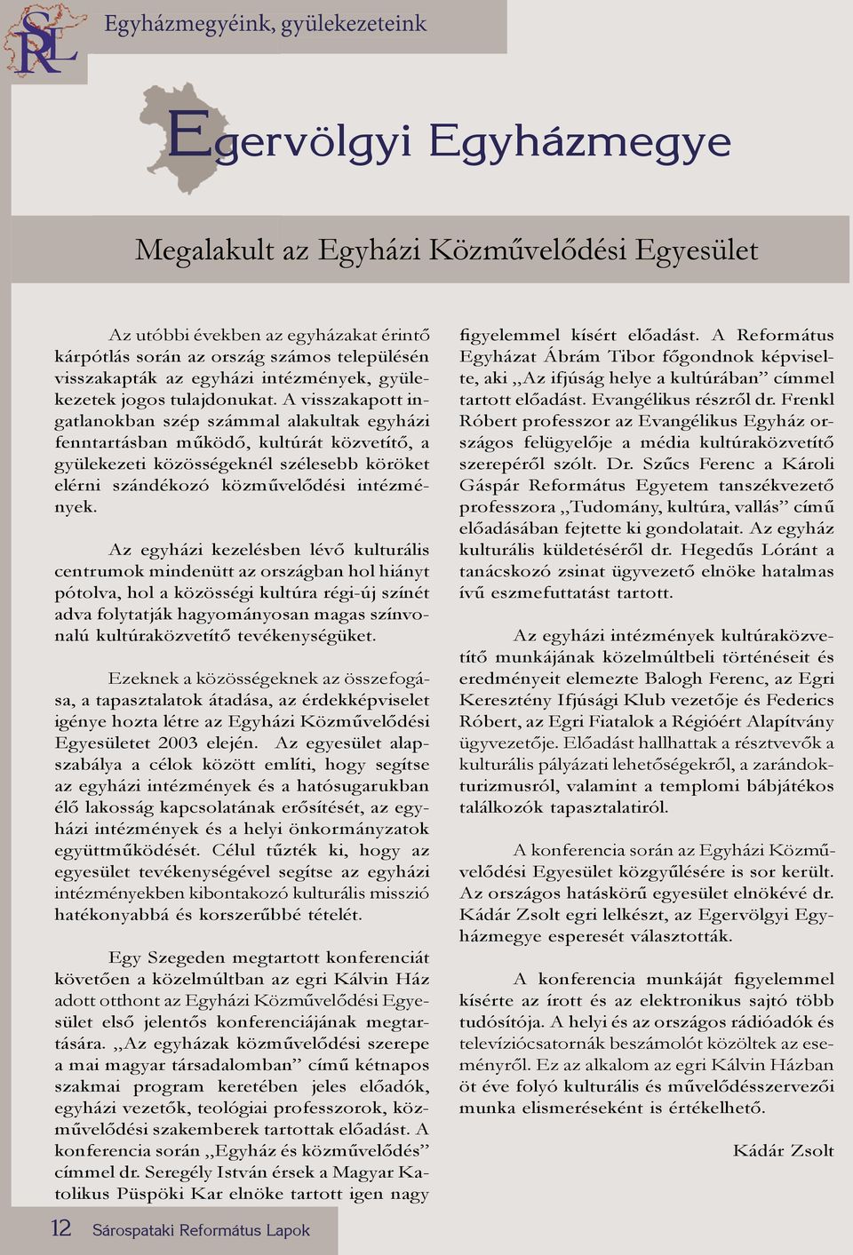 A visszakapott ingatlanokban szép számmal alakultak egyházi fenntartásban működő, kultúrát közvetítő, a gyülekezeti közösségeknél szélesebb köröket elérni szándékozó közművelődési intézmények.