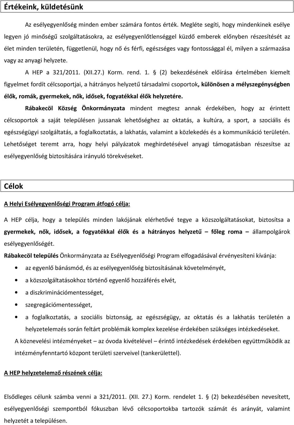 egészséges vagy fontossággal él, milyen a származása vagy az anyagi helyzete. A HEP a 321/2011. (XII.27.) Korm. rend. 1.