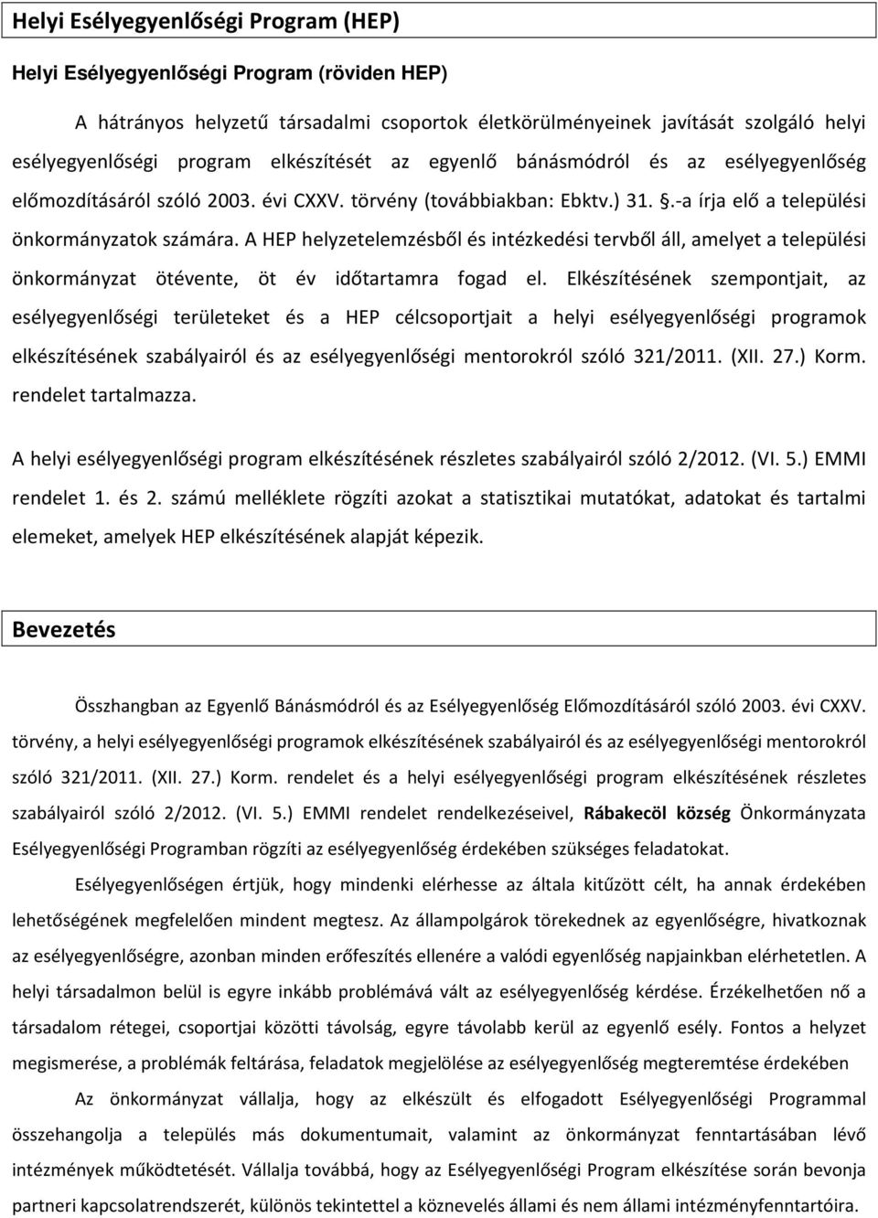 A HEP helyzetelemzésből és intézkedési tervből áll, amelyet a települési önkormányzat ötévente, öt év időtartamra fogad el.