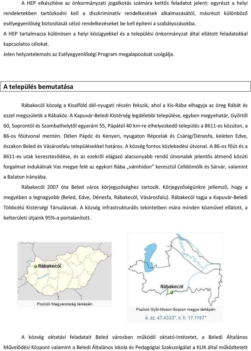 A HEP tartalmazza különösen a helyi közügyekkel és a települési önkormányzat által ellátott feladatokkal kapcsolatos célokat. Jelen helyzetelemzés az Esélyegyenlőségi Program megalapozását szolgálja.