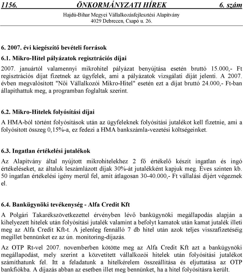 évben megvalósított "Nıi Vállalkozói Mikro-Hitel" esetén ezt a díjat bruttó 24