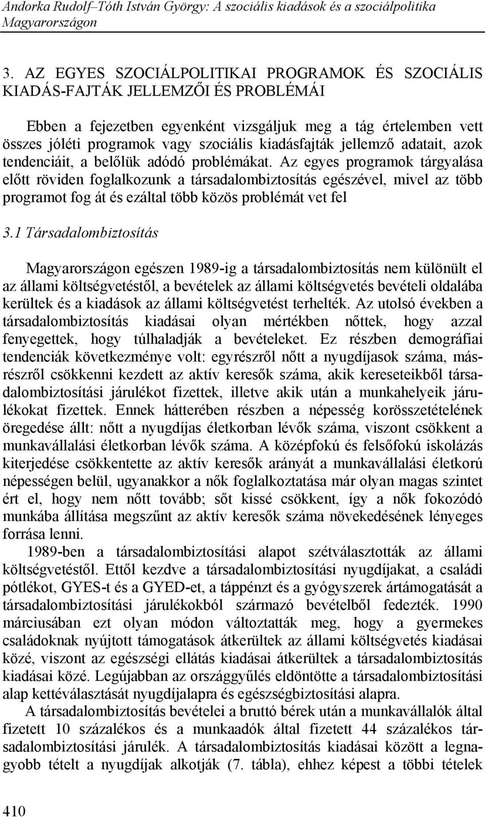 Az egyes programok tárgyalása előtt röviden foglalkozunk a társadalombiztosítás egészével, mivel az több programot fog át és ezáltal több közös problémát vet fel 3.