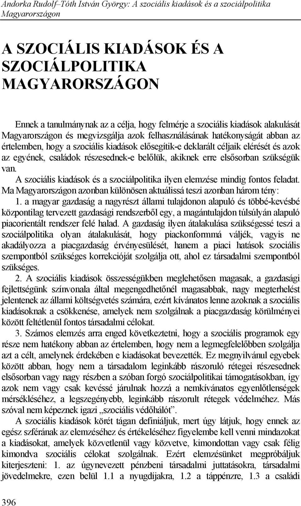 A szociális kiadások és a szociálpolitika ilyen elemzése mindig fontos feladat. Ma azonban különösen aktuálissá teszi azonban három tény: 1.