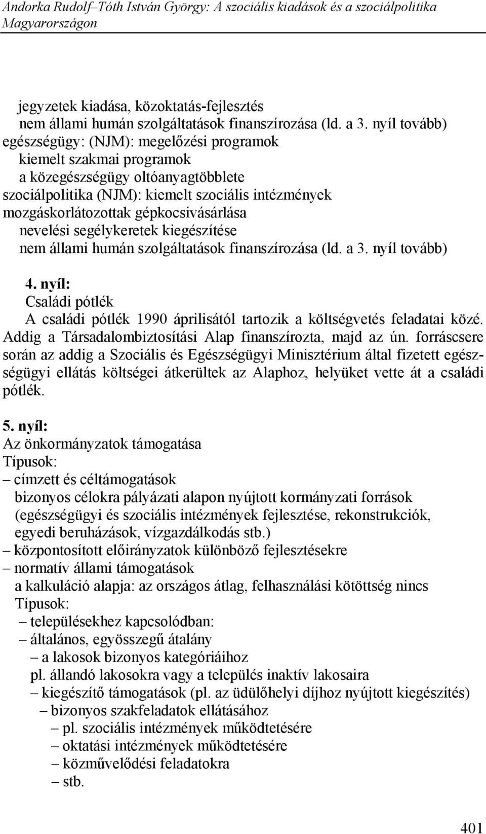 gépkocsivásárlása nevelési segélykeretek kiegészítése nem állami humán szolgáltatások finanszírozása (ld. a 3. nyíl tovább) 4.