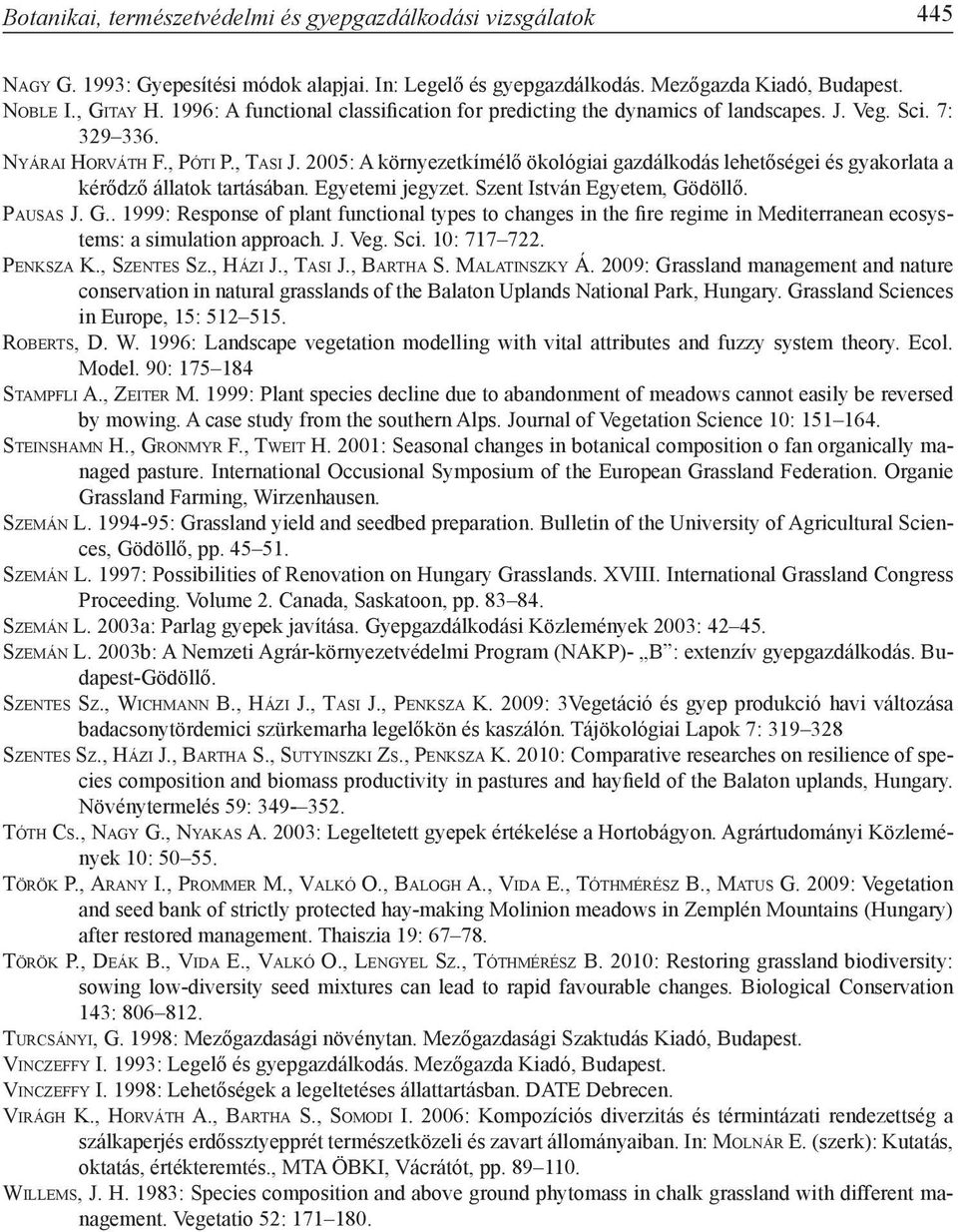 2005: A környezetkímélő ökológiai gazdálkodás lehetőségei és gyakorlata a kérődző állatok tartásában. Egyetemi jegyzet. Szent István Egyetem, Gö