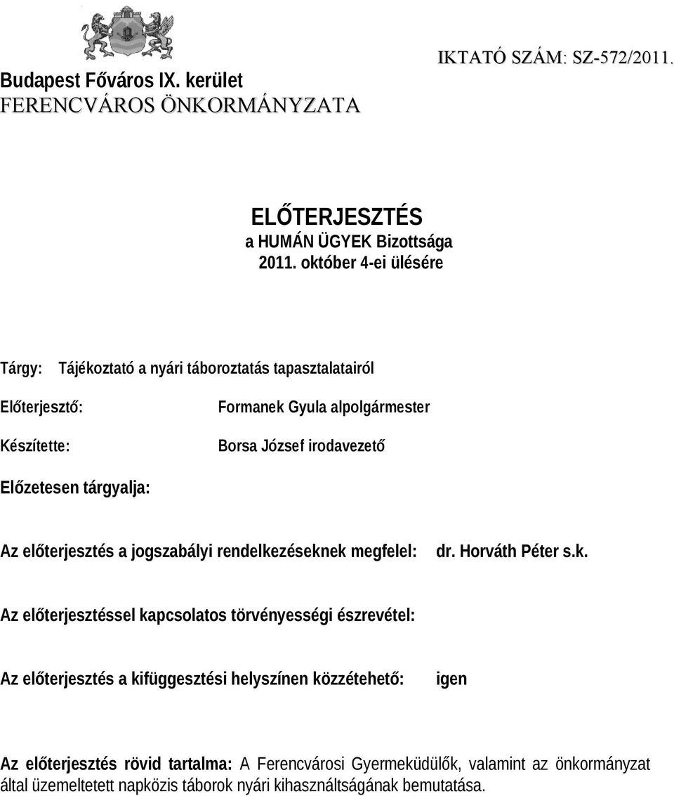 Előzetesen tárgyalja: Az előterjesztés a jogszabályi rendelke