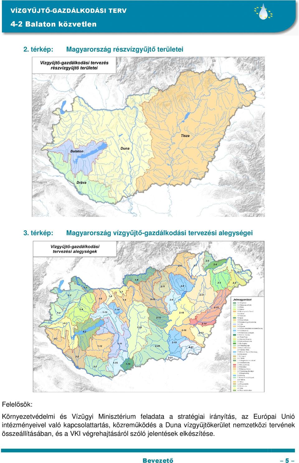 Minisztérium feladata a stratégiai irányítás, az Európai Unió intézményeivel való kapcsolattartás,