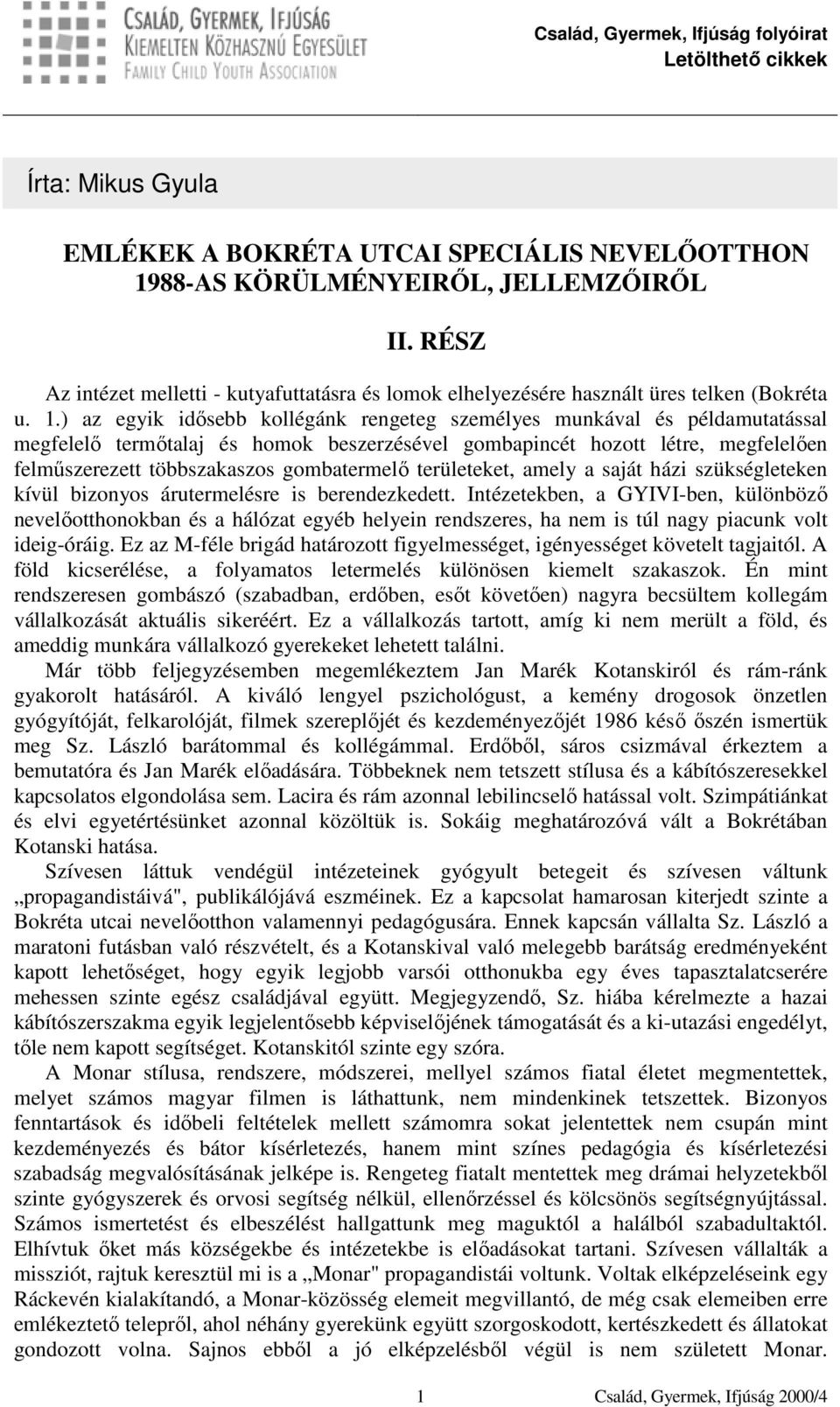 ) az egyik idősebb kollégánk rengeteg személyes munkával és példamutatással megfelelő termőtalaj és homok beszerzésével gombapincét hozott létre, megfelelően felműszerezett többszakaszos gombatermelő