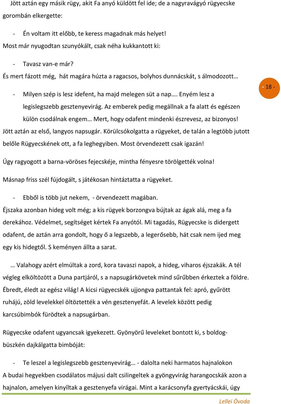 És mert fázott még, hát magára húzta a ragacsos, bolyhos dunnácskát, s álmodozott - Milyen szép is lesz idefent, ha majd melegen süt a nap. Enyém lesz a legislegszebb gesztenyevirág.