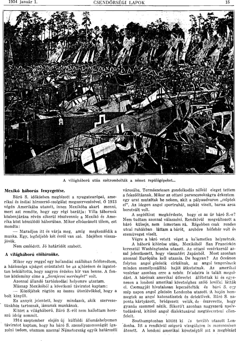 Ö 1913 végén Amerikába utazott, innen Mexikóba akart menni, mert azt remélte, hogy egy régi barátja: Villa tábornok közbenjárása révén sikerül résztvennie a Mexikó és Amerika közt készülődő háborúban.