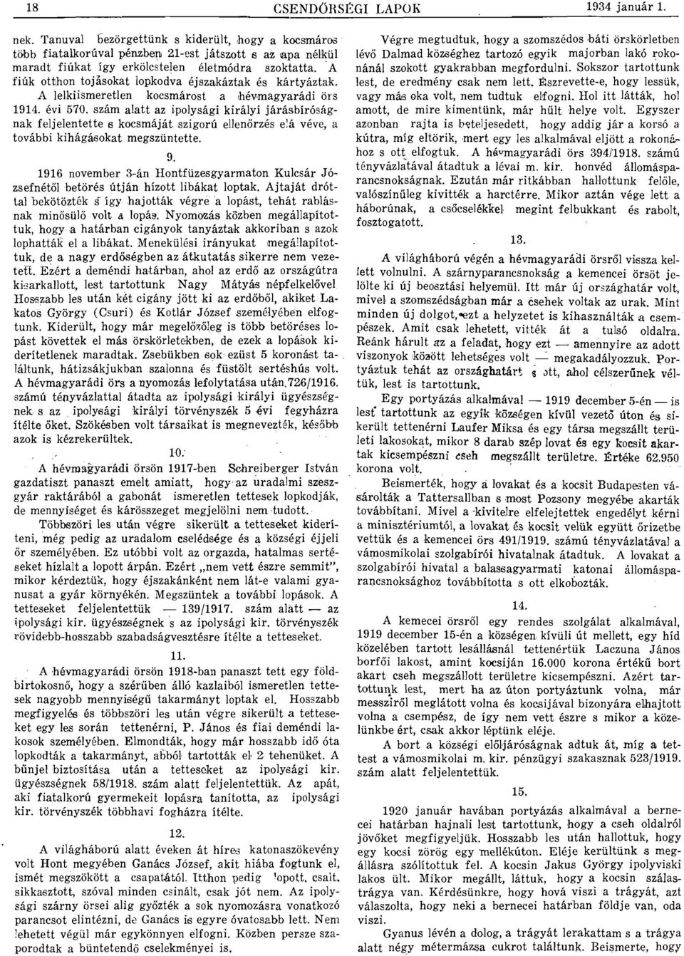 A fiúk otthon tojásokat lopkodva éjszakáztak és kártyáztak. A lelkiismeretlen kocsmárost a,hévmagyarádi örs 1914. évi 570.