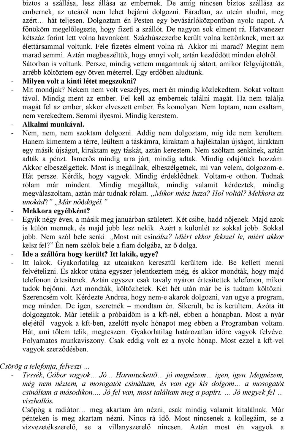 Százhúszezerbe került volna kettőnknek, mert az élettársammal voltunk. Fele fizetés elment volna rá. Akkor mi marad? Megint nem marad semmi.