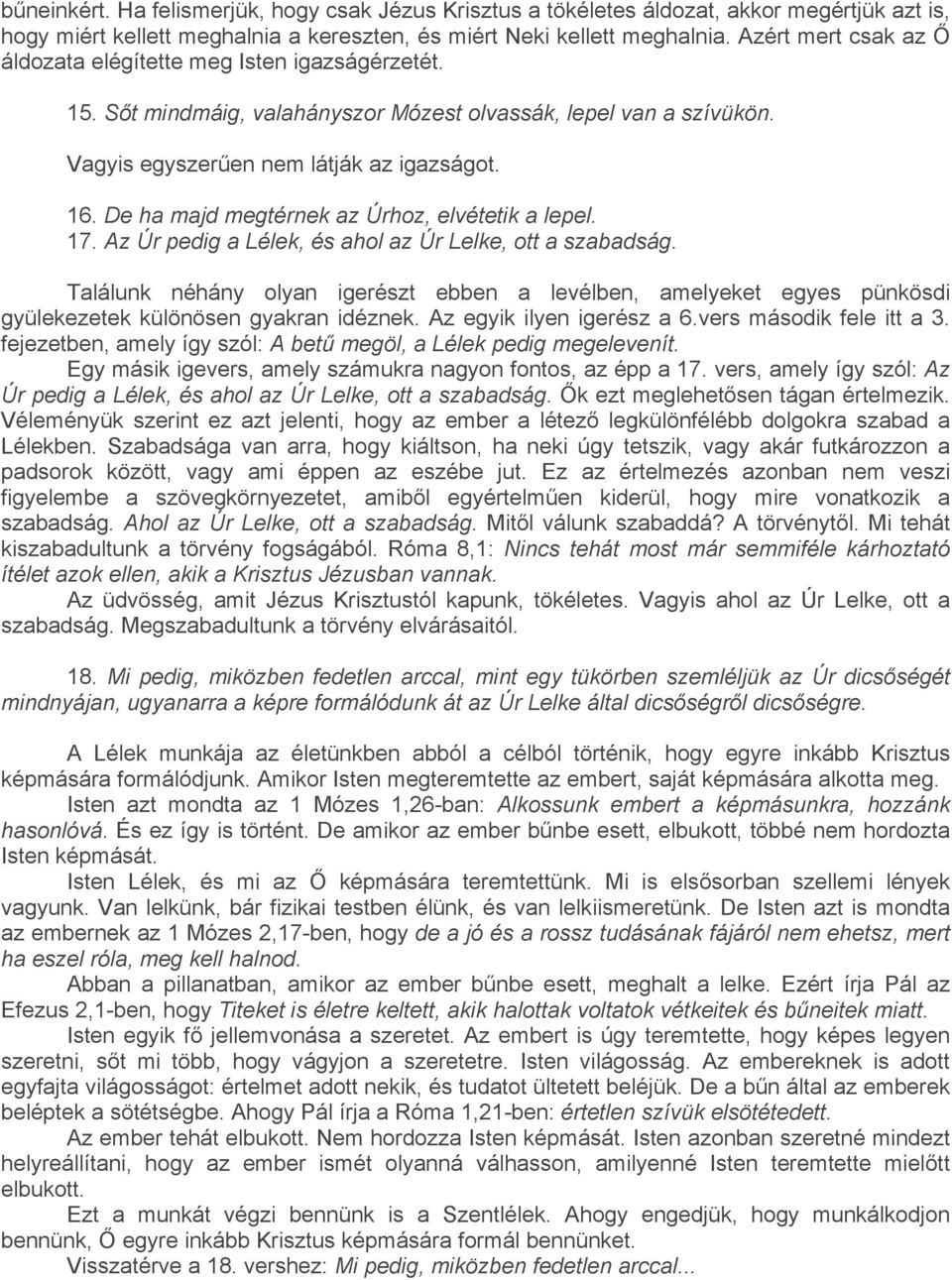 De ha majd megtérnek az Úrhoz, elvétetik a lepel. 17. Az Úr pedig a Lélek, és ahol az Úr Lelke, ott a szabadság.