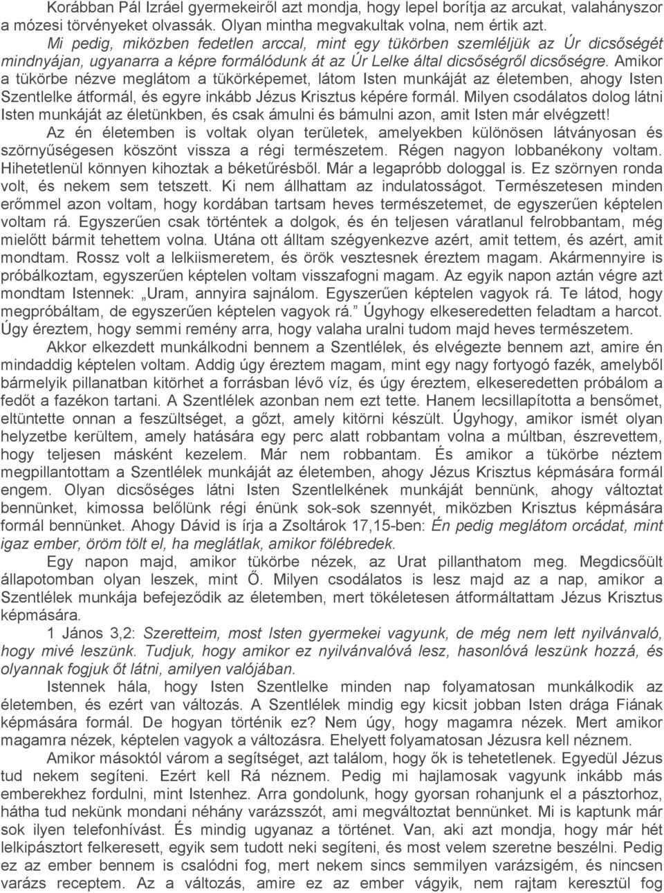 Amikor a tükörbe nézve meglátom a tükörképemet, látom Isten munkáját az életemben, ahogy Isten Szentlelke átformál, és egyre inkább Jézus Krisztus képére formál.