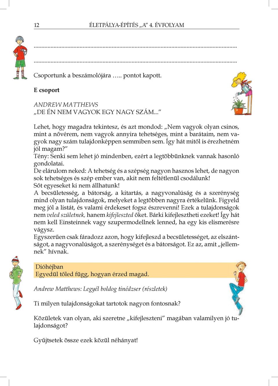 Így hát mitől is érezhetném jól magam? Tény: Senki sem lehet jó mindenben, ezért a legtöbbünknek vannak hasonló gondolatai.