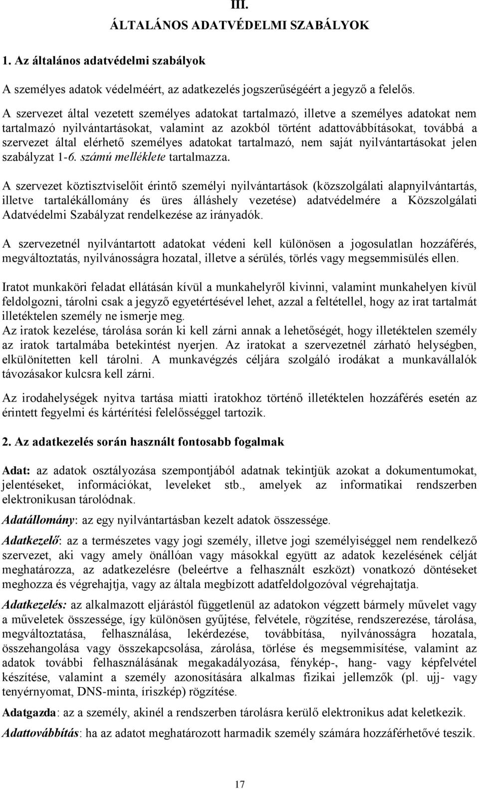 elérhető személyes adatokat tartalmazó, nem saját nyilvántartásokat jelen szabályzat 1-6. számú melléklete tartalmazza.