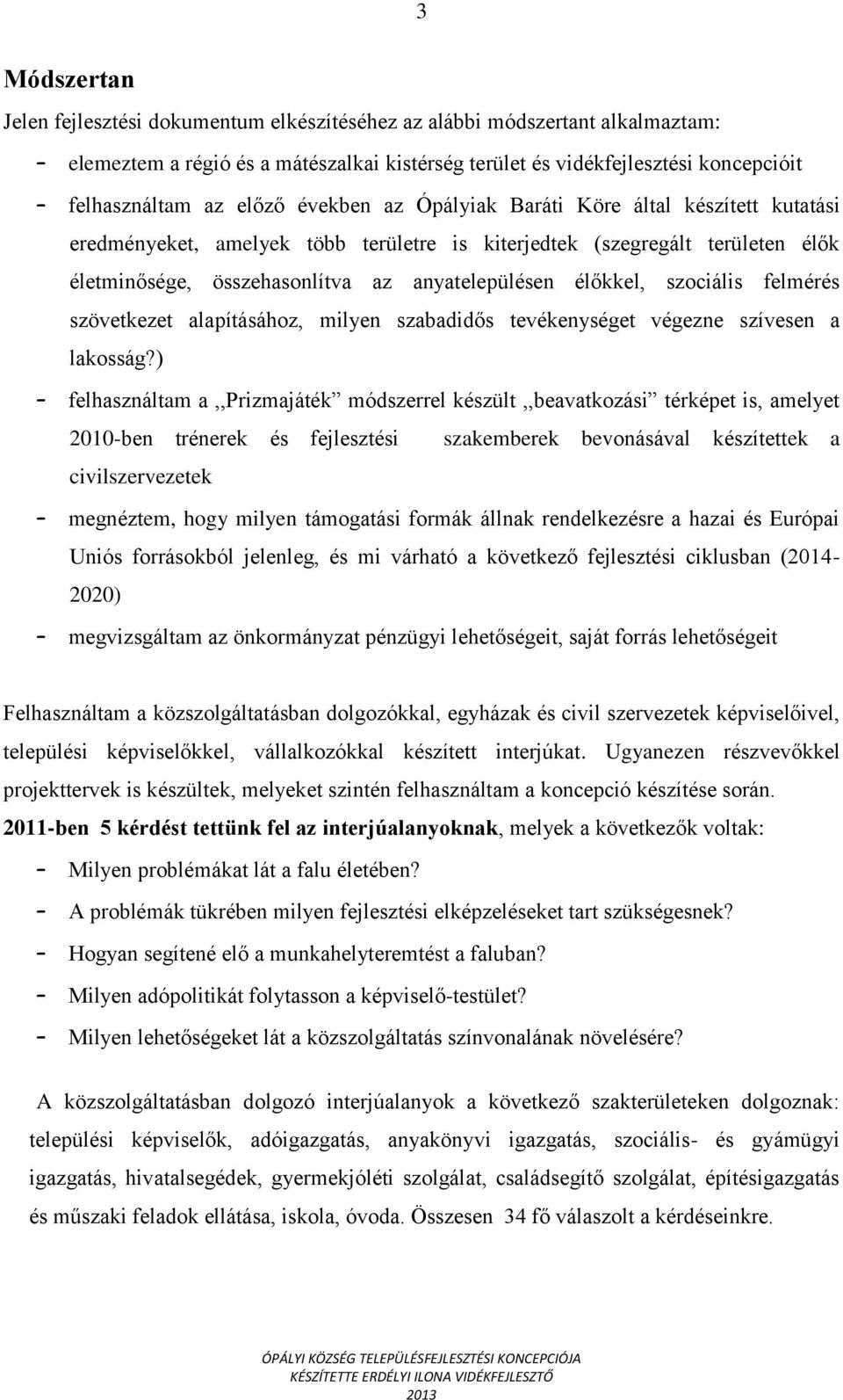 szociális felmérés szövetkezet alapításához, milyen szabadidős tevékenységet végezne szívesen a lakosság?