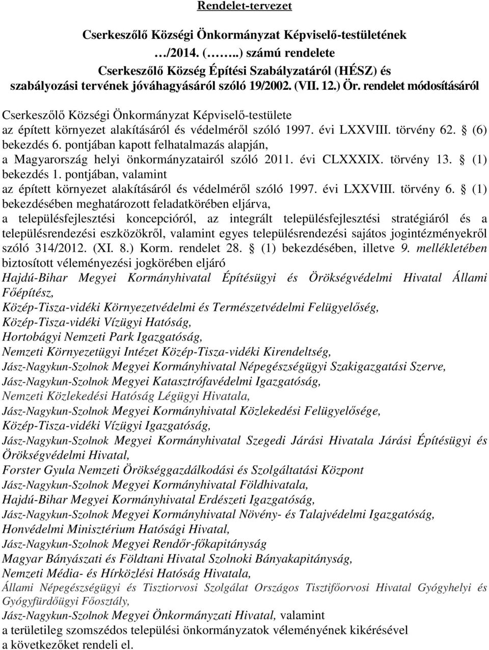 rendelet módosításáról Cserkeszőlő Községi Önkormányzat Képviselő-testülete az épített környezet alakításáról és védelméről szóló 1997. évi LXXVIII. törvény 62. (6) bekezdés 6.