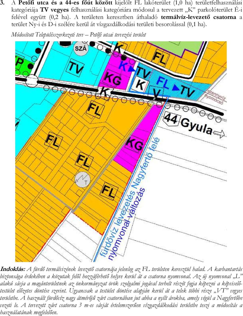Módosított Településszerkezeti terv Petőfi utcai tervezési terület Indoklás: A fürdő termálvizének levezető csatornája jelenleg az FL területen keresztül halad.