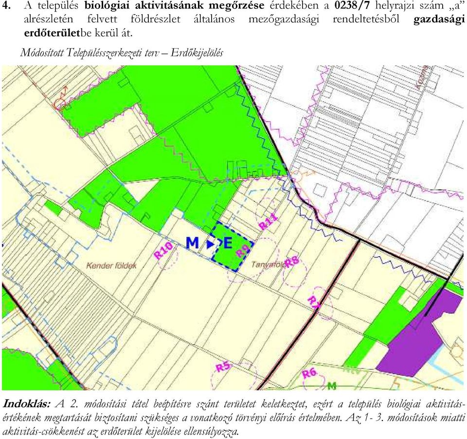 módosítási tétel beépítésre szánt területet keletkeztet, ezért a település biológiai aktivitásértékének megtartását biztosítani
