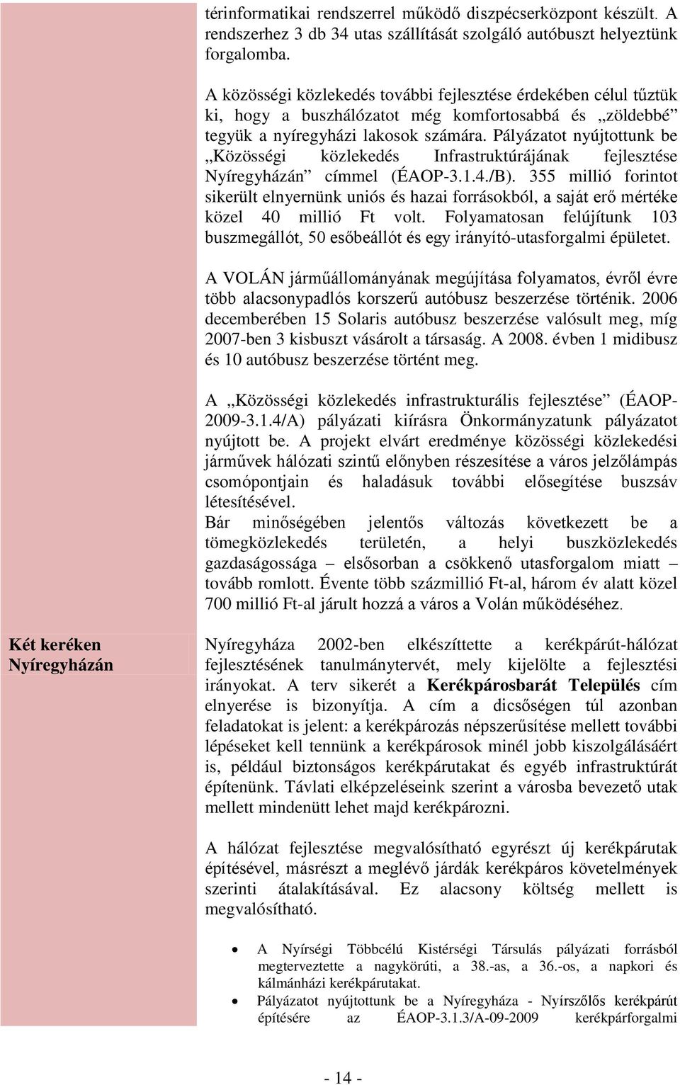 Pályázatot nyújtottunk be Közösségi közlekedés Infrastruktúrájának fejlesztése Nyíregyházán címmel (ÉAOP-3.1.4./B).