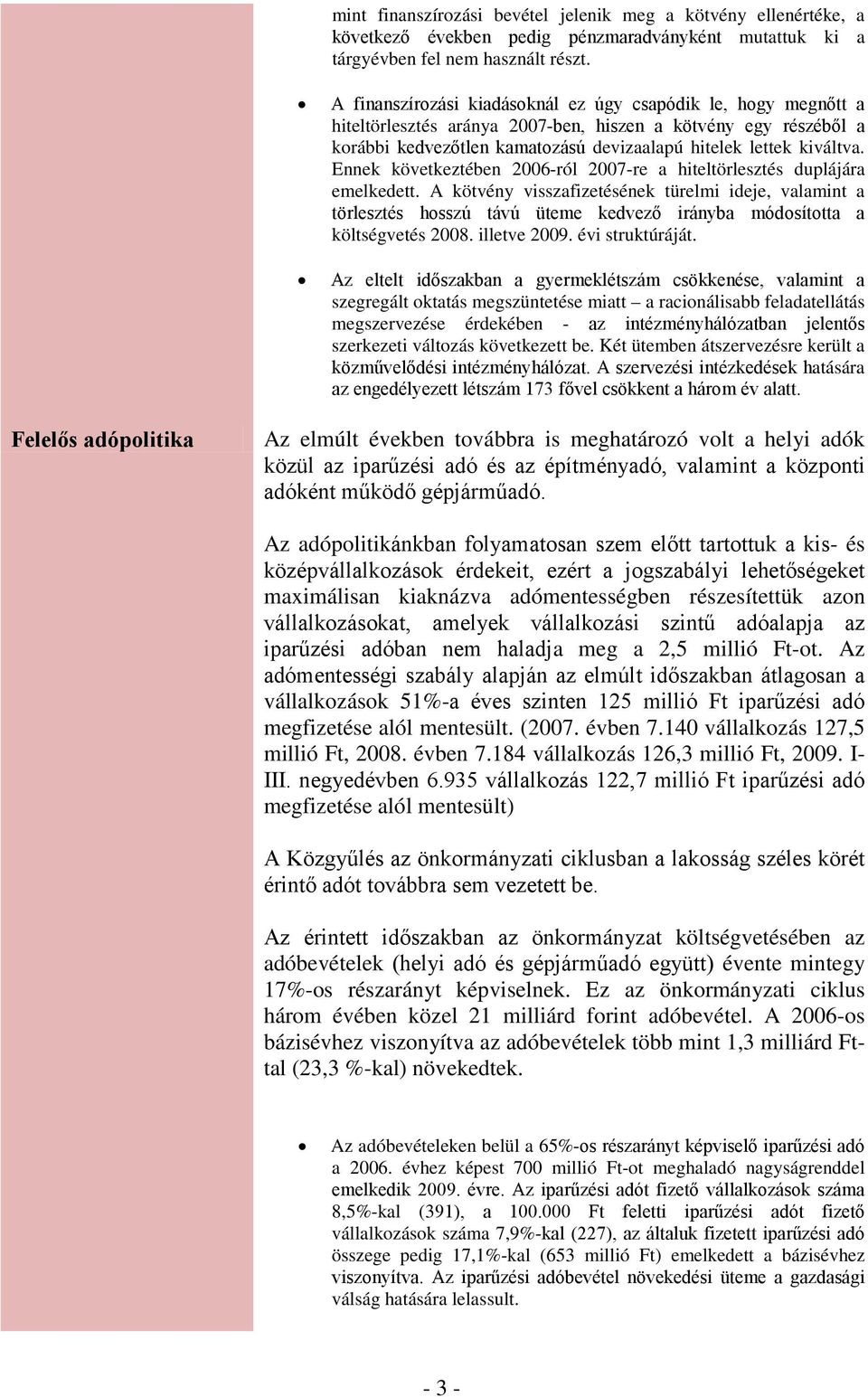 Ennek következtében 2006-ról 2007-re a hiteltörlesztés duplájára emelkedett.