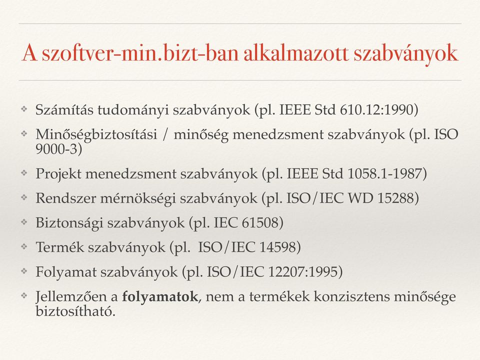 IEEE Std 1058.1-1987) Rendszer mérnökségi szabványok (pl. ISO/IEC WD 15288) Biztonsági szabványok (pl.