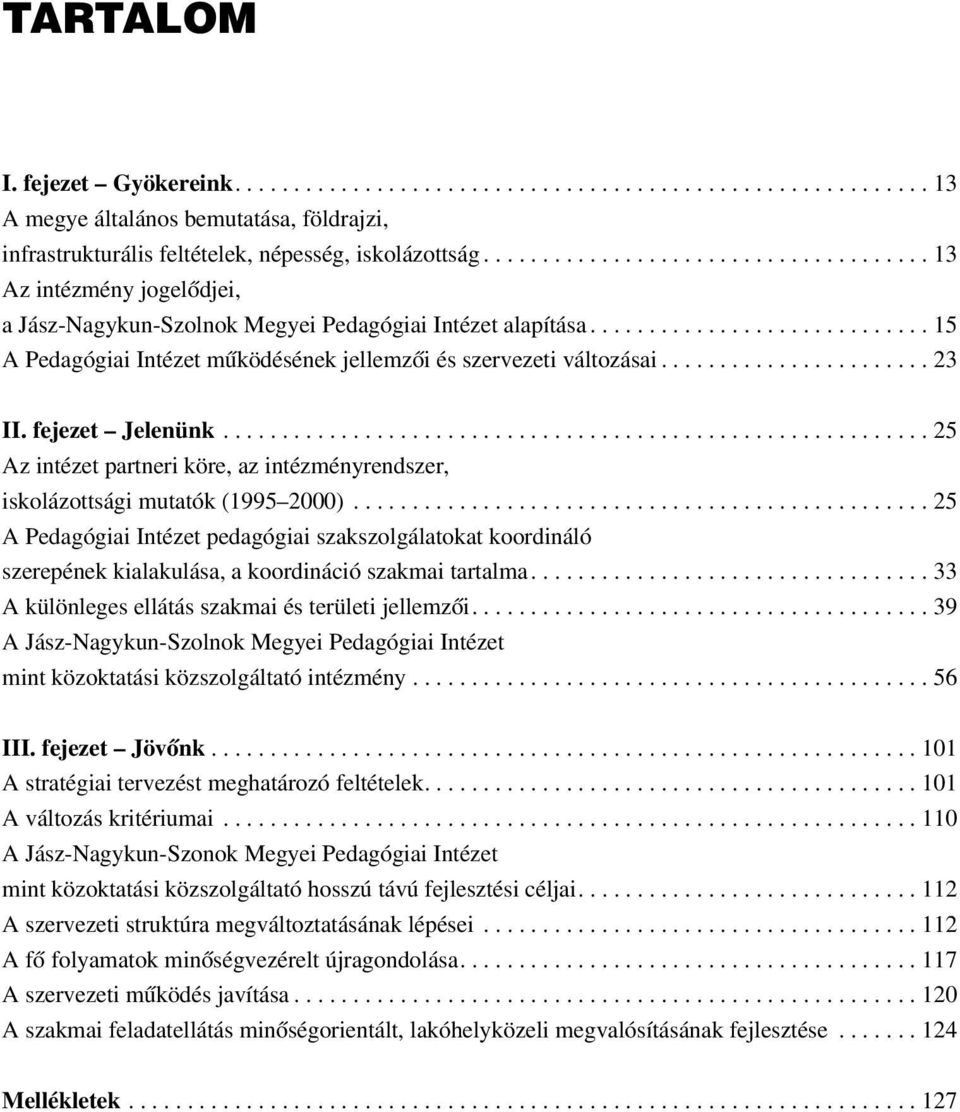 ...................... 23 II. fejezet Jelenünk............................................................ 25 Az intézet partneri köre, az intézményrendszer, iskolázottsági mutatók (1995 2000).