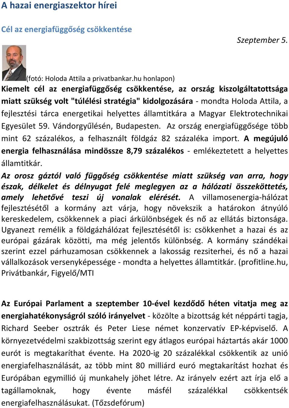 helyettes államtitkára a Magyar Elektrotechnikai Egyesület 59. Vándorgyűlésén, Budapesten. Az ország energiafüggősége több mint 62 százalékos, a felhasznált földgáz 82 százaléka import.