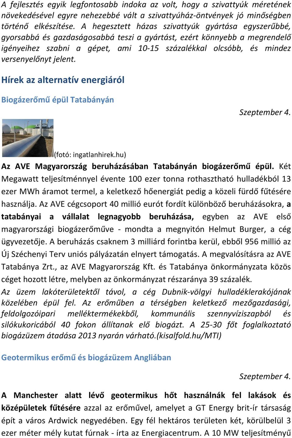 versenyelőnyt jelent. Hírek az alternatív energiáról Biogázerőmű épül Tatabányán Szeptember 4. (fotó: ingatlanhirek.hu) Az AVE Magyarország beruházásában Tatabányán biogázerőmű épül.