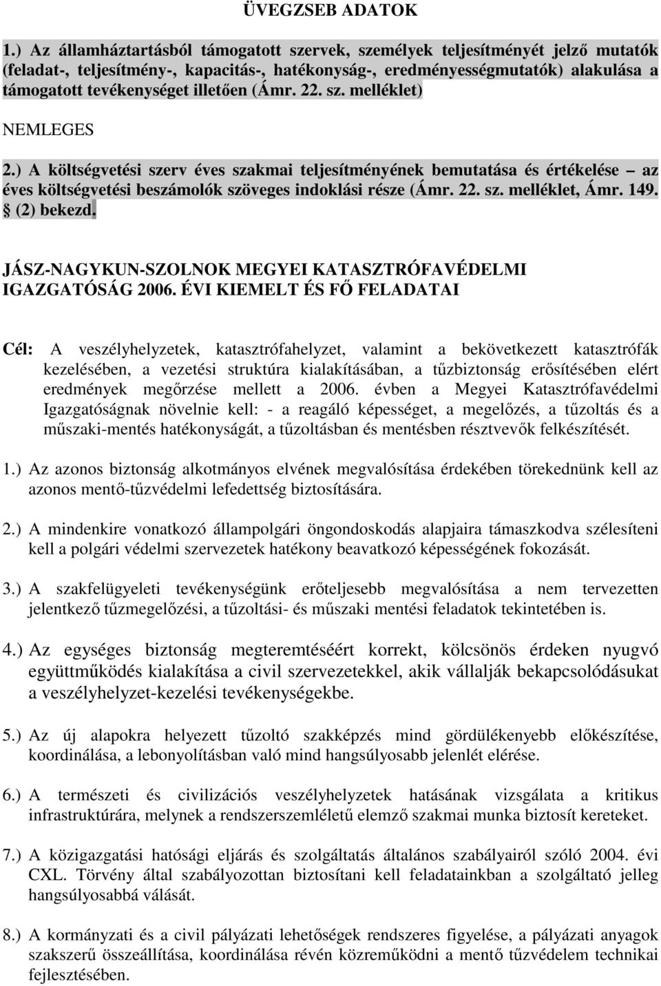 illetıen (Ámr. 22. sz. melléklet) NEMLEGES 2.) A költségvetési szerv éves szakmai teljesítményének bemutatása és értékelése az éves költségvetési beszámolók szöveges indoklási része (Ámr. 22. sz. melléklet, Ámr.