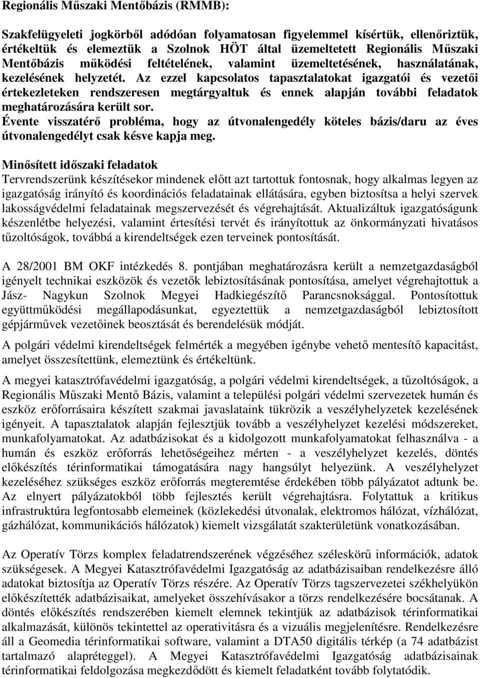 Az ezzel kapcsolatos tapasztalatokat igazgatói és vezetıi értekezleteken rendszeresen megtárgyaltuk és ennek alapján további feladatok meghatározására került sor.