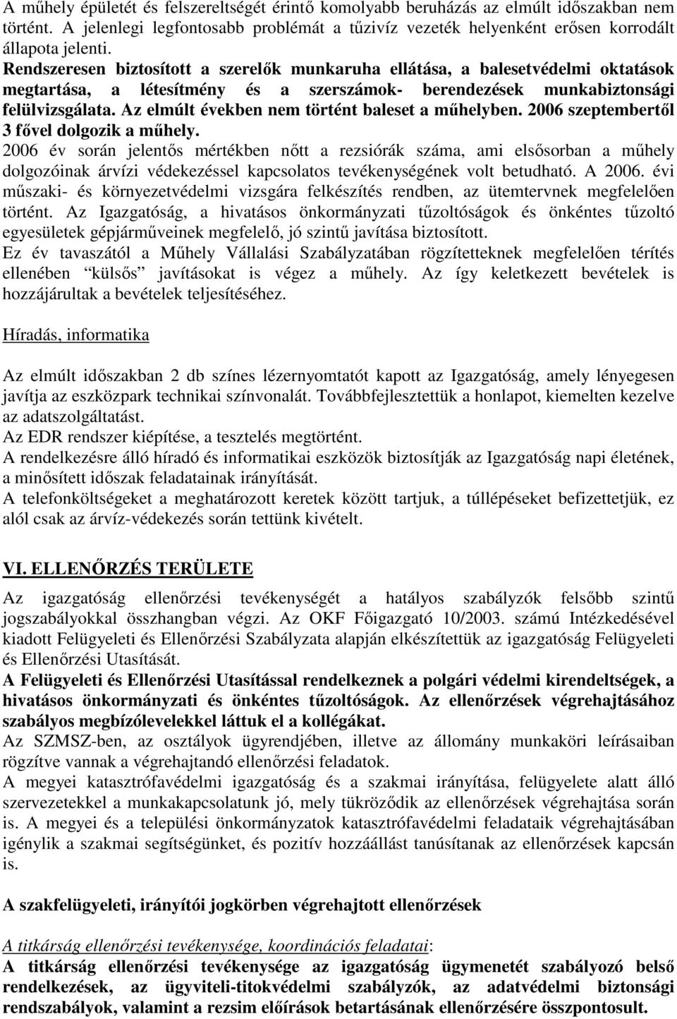 Az elmúlt években nem történt baleset a mőhelyben. 2006 szeptembertıl 3 fıvel dolgozik a mőhely.