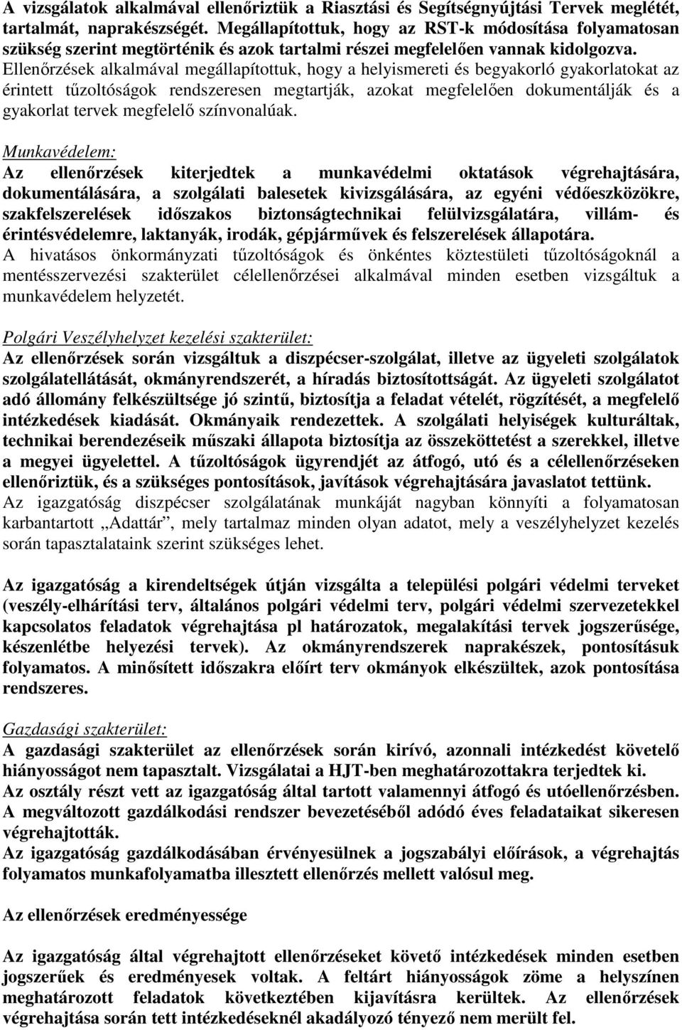 Ellenırzések alkalmával megállapítottuk, hogy a helyismereti és begyakorló gyakorlatokat az érintett tőzoltóságok rendszeresen megtartják, azokat megfelelıen dokumentálják és a gyakorlat tervek