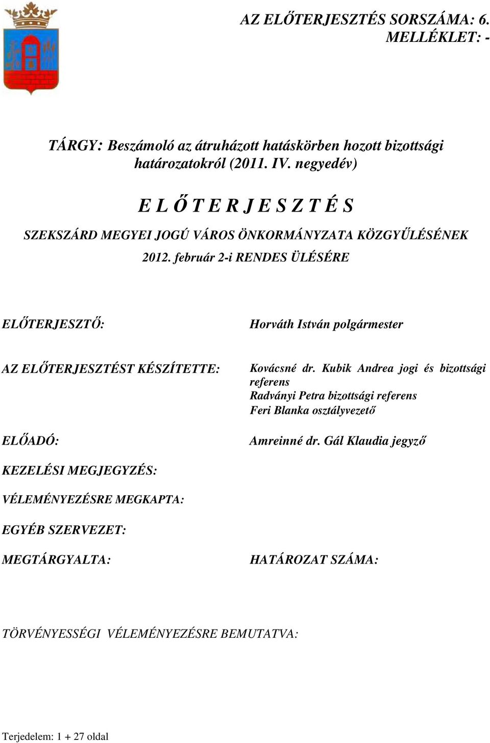 február 2-i RENDES ÜLÉSÉRE ELİTERJESZTİ: Horváth István polgármester AZ ELİTERJESZTÉST KÉSZÍTETTE: ELİADÓ: Kovácsné dr.