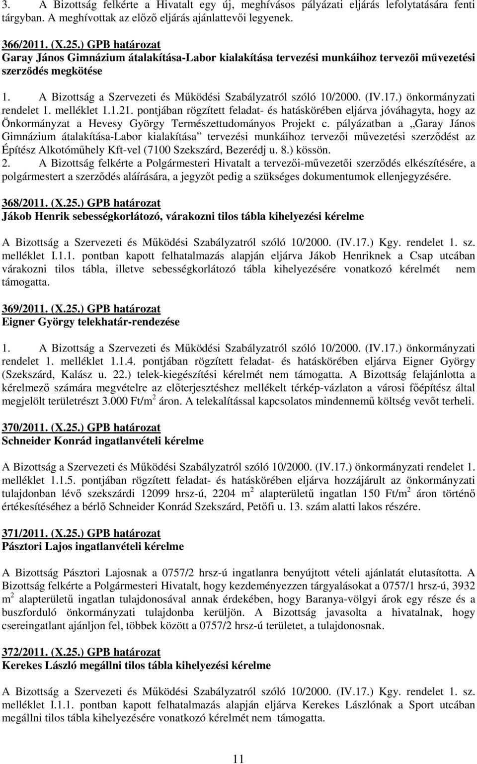 (IV.17.) önkormányzati rendelet 1. melléklet 1.1.21. pontjában rögzített feladat- és hatáskörében eljárva jóváhagyta, hogy az Önkormányzat a Hevesy György Természettudományos Projekt c.