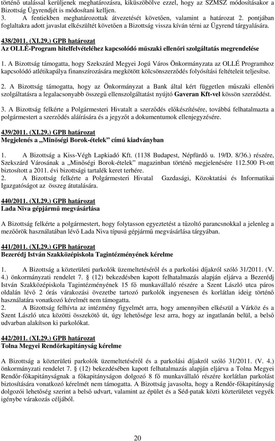 (XI.29.) GPB határozat Az OLLÉ-Program hitelfelvételéhez kapcsolódó mőszaki ellenıri szolgáltatás megrendelése 1.